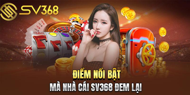 Tổng hợp những ưu điểm vượt trội của trang chủ SV368